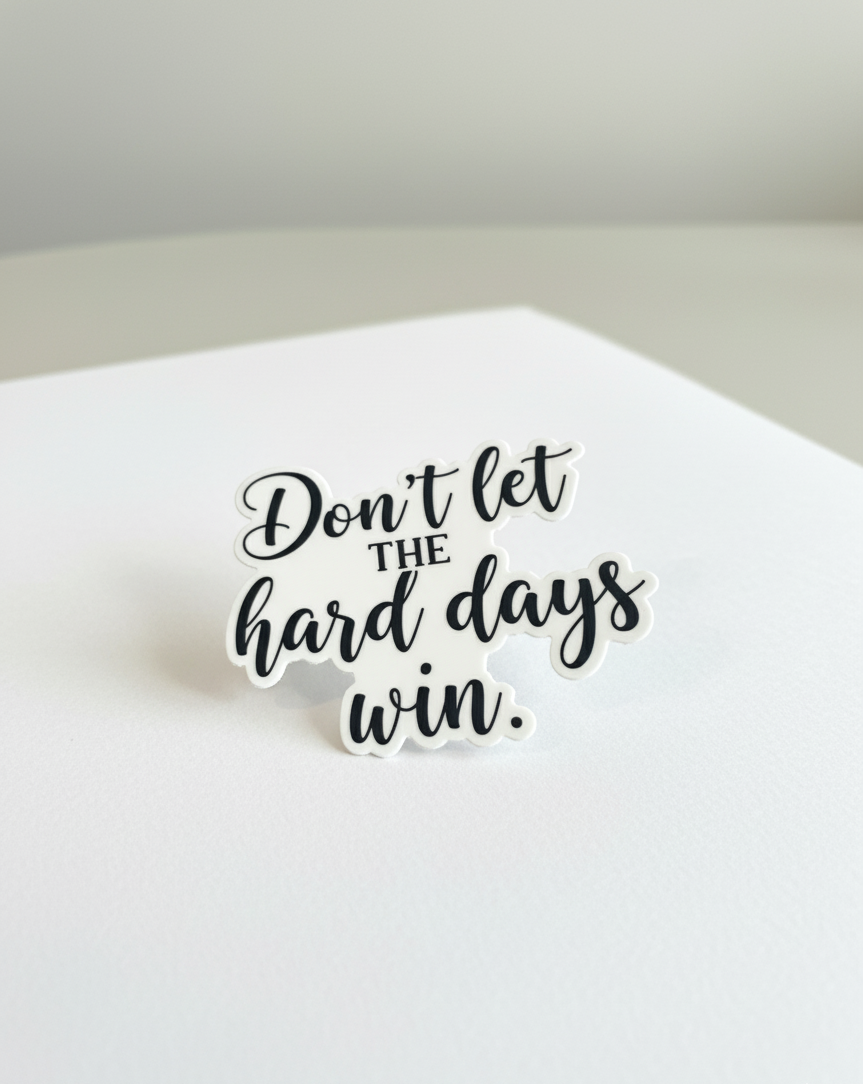 Don't Let The Hard Days Win Vinyl Sticker