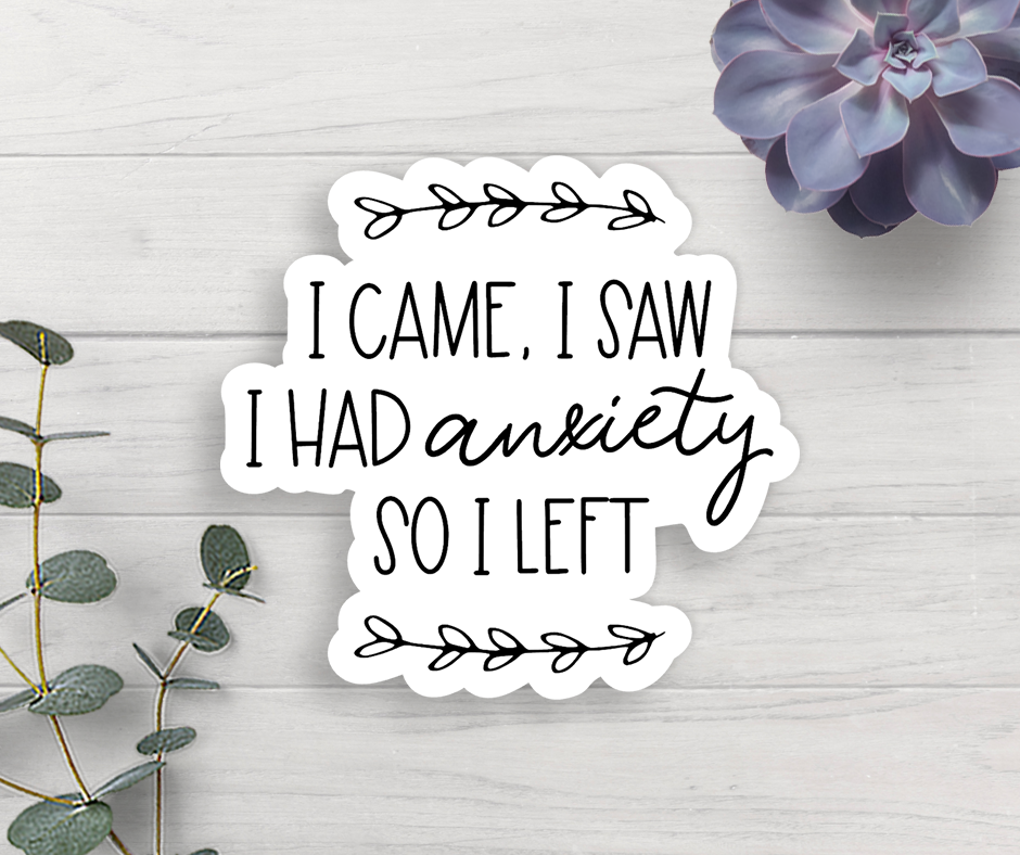 Expression Design Co - I Came I Saw I Had Anxiety So I Left Vinyl Sticker