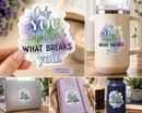 Only You Can Decide What Breaks You Vinyl Sticker | Inspirational Waterproof Laptop, Water Bottle & Journal Decal