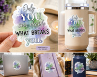 Only You Can Decide What Breaks You Vinyl Sticker | Inspirational Waterproof Laptop, Water Bottle & Journal Decal