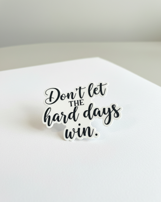 Don't Let The Hard Days Win Vinyl Sticker