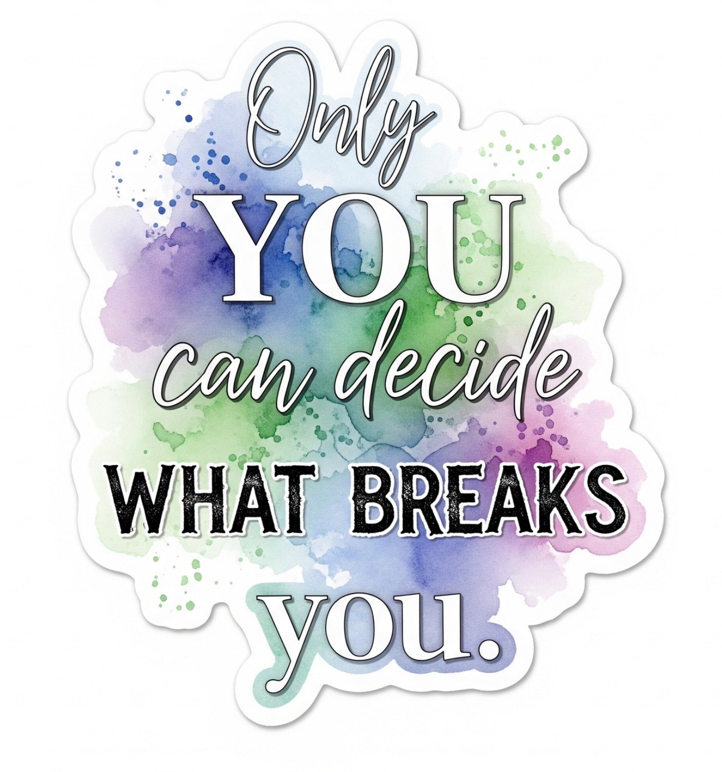 Only You Can Decide What Breaks You Vinyl Sticker | Inspirational Waterproof Laptop, Water Bottle & Journal Decal