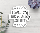 Expression Design Co - I Came I Saw I Had Anxiety So I Left Vinyl Sticker