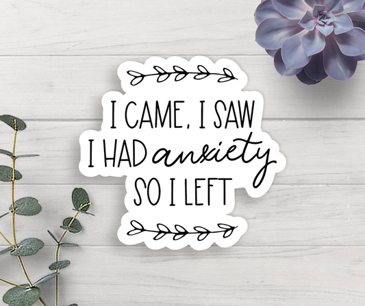 Expression Design Co - I Came I Saw I Had Anxiety So I Left Vinyl Sticker
